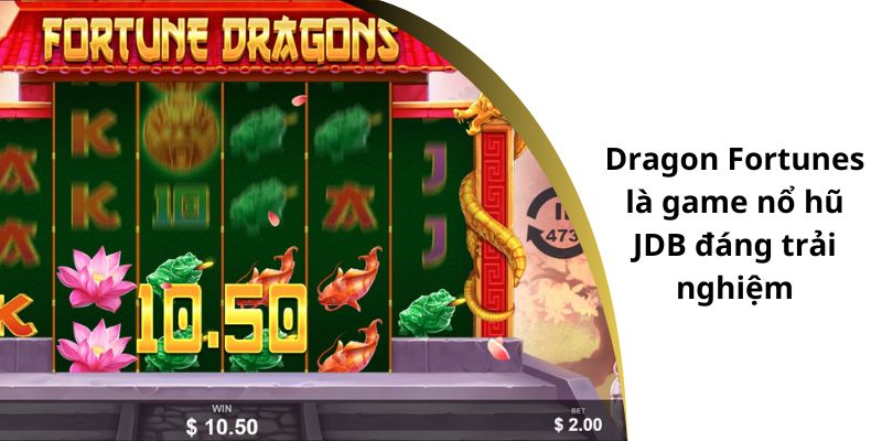 Dragon Fortunes là game nổ hũ JDB đáng trải nghiệm