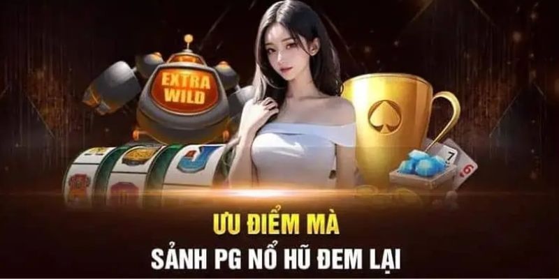 Nổ hũ PG với nhiều ưu điểm vượt trội