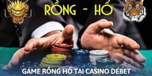 Rồng hổ luật chơi tại casino DEBET