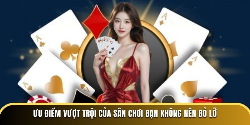 Ưu điểm vượt trội của sân chơi bạn không nên bỏ lỡ