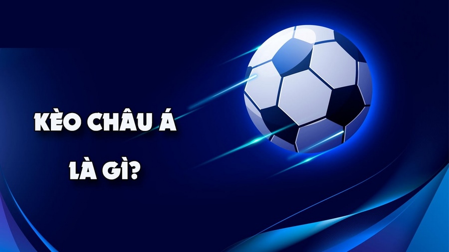 Tìm hiểu kèo Châu Á là gì?