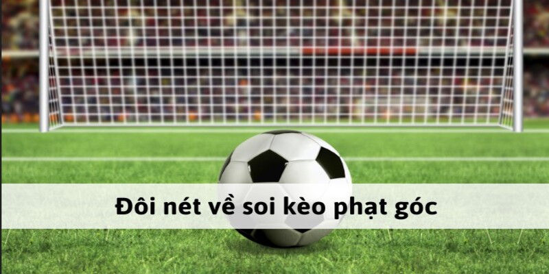 Những bí kíp soi kèo đá phạt góc chuẩn xác